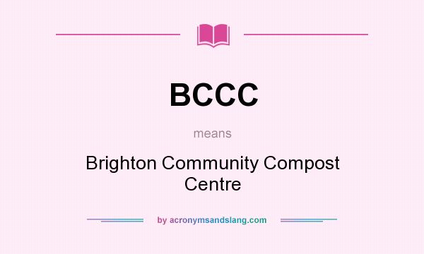 What does BCCC mean? It stands for Brighton Community Compost Centre