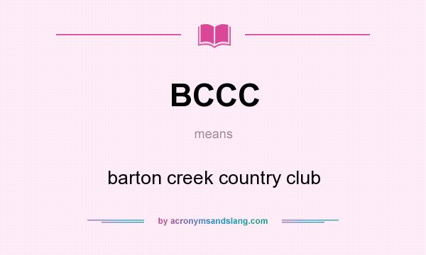 What does BCCC mean? It stands for barton creek country club