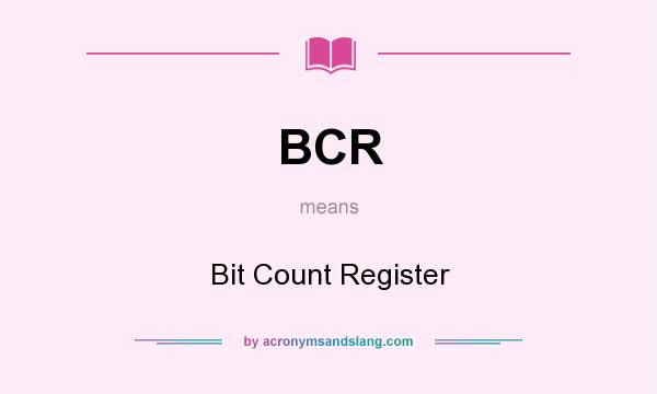 What does BCR mean? It stands for Bit Count Register