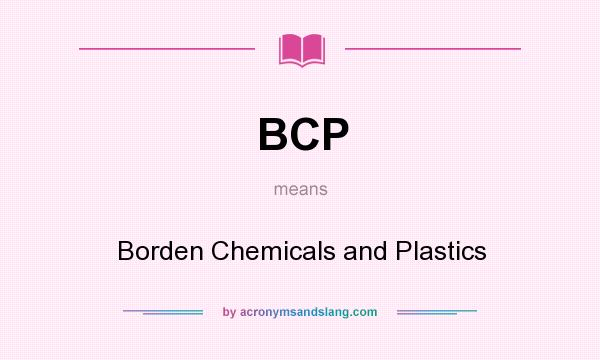 What does BCP mean? It stands for Borden Chemicals and Plastics