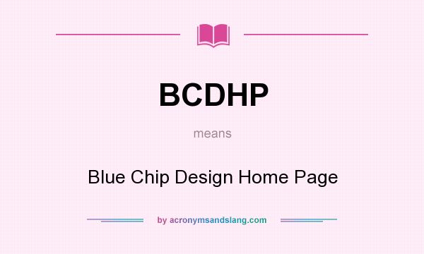 What does BCDHP mean? It stands for Blue Chip Design Home Page