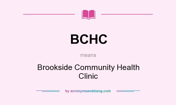 What does BCHC mean? It stands for Brookside Community Health Clinic