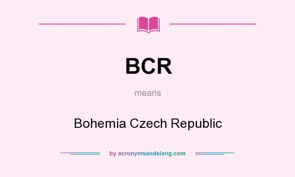 What does BCR mean? It stands for Bohemia Czech Republic