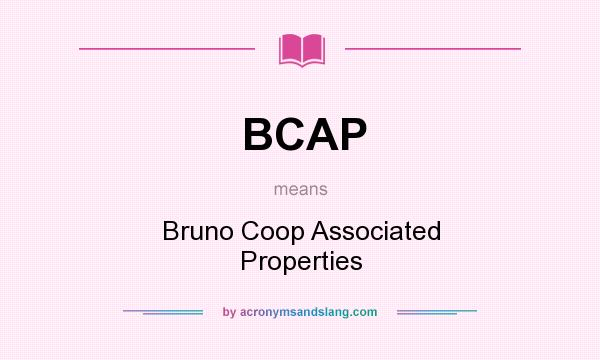What does BCAP mean? It stands for Bruno Coop Associated Properties