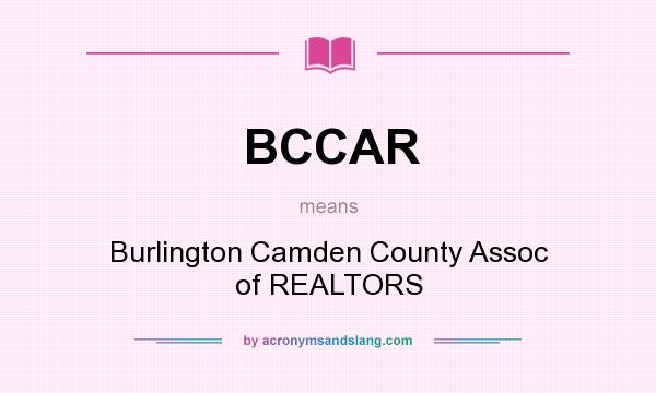 What does BCCAR mean? It stands for Burlington Camden County Assoc of REALTORS