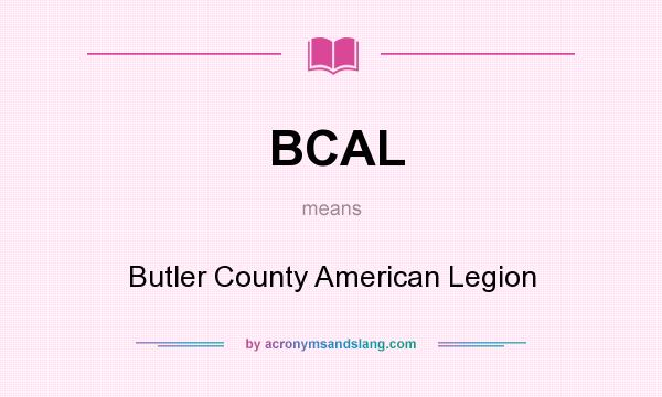 What does BCAL mean? It stands for Butler County American Legion