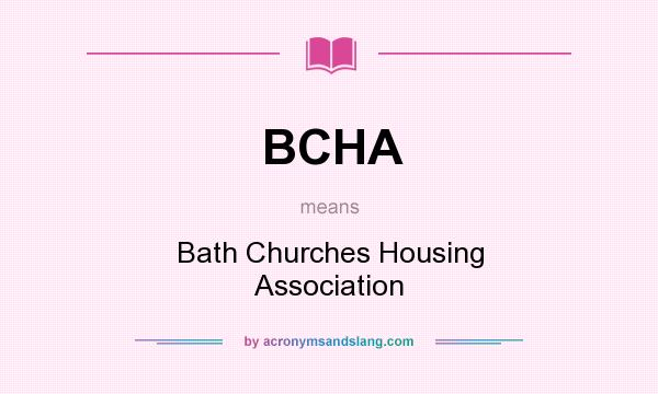 What does BCHA mean? It stands for Bath Churches Housing Association