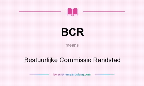 What does BCR mean? It stands for Bestuurlijke Commissie Randstad