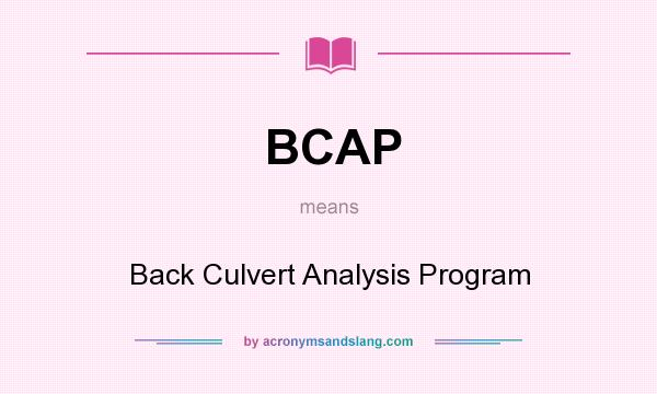 What does BCAP mean? It stands for Back Culvert Analysis Program