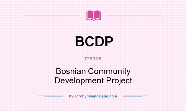 What does BCDP mean? It stands for Bosnian Community Development Project