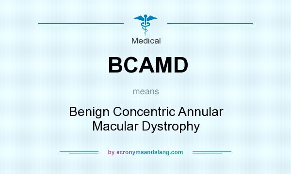 What does BCAMD mean? It stands for Benign Concentric Annular Macular Dystrophy
