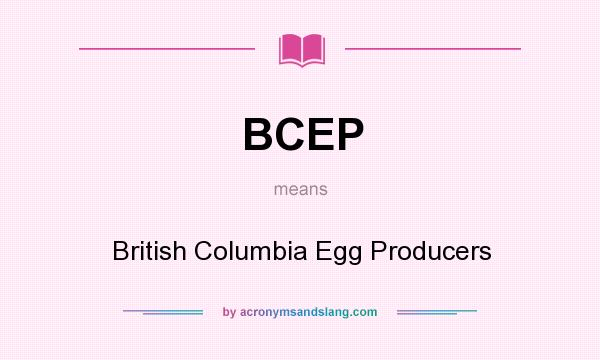 What does BCEP mean? It stands for British Columbia Egg Producers