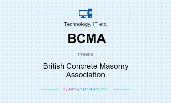 What does BCMA mean? It stands for British Concrete Masonry Association