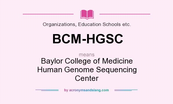 What does BCM-HGSC mean? It stands for Baylor College of Medicine Human Genome Sequencing Center