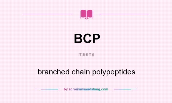 What does BCP mean? It stands for branched chain polypeptides