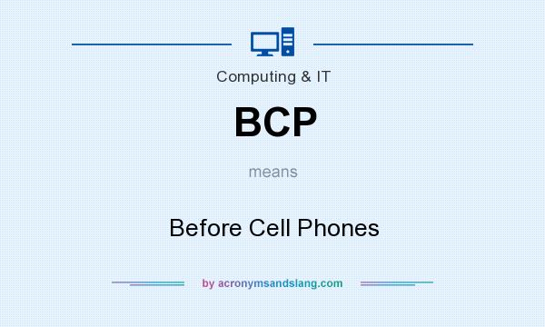 What does BCP mean? It stands for Before Cell Phones