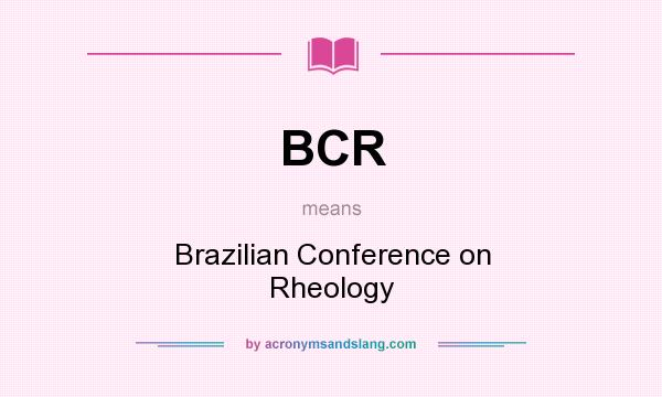 What does BCR mean? It stands for Brazilian Conference on Rheology