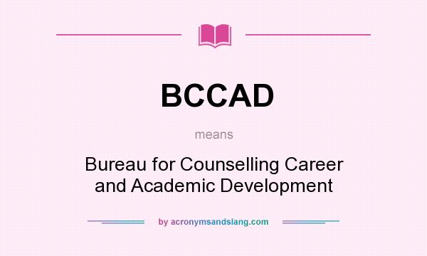 What does BCCAD mean? It stands for Bureau for Counselling Career and Academic Development