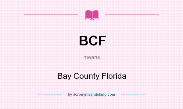 What does BCF mean? It stands for Bay County Florida