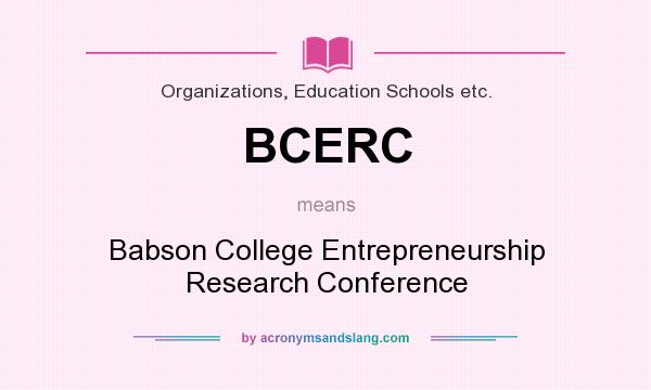 What does BCERC mean? It stands for Babson College Entrepreneurship Research Conference