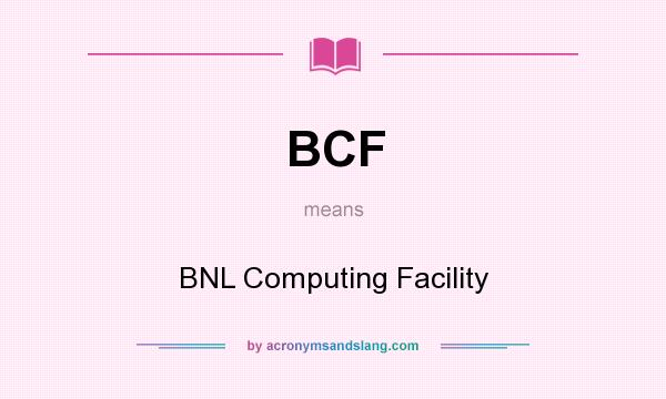 What does BCF mean? It stands for BNL Computing Facility