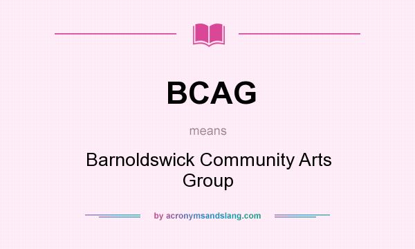 What does BCAG mean? It stands for Barnoldswick Community Arts Group