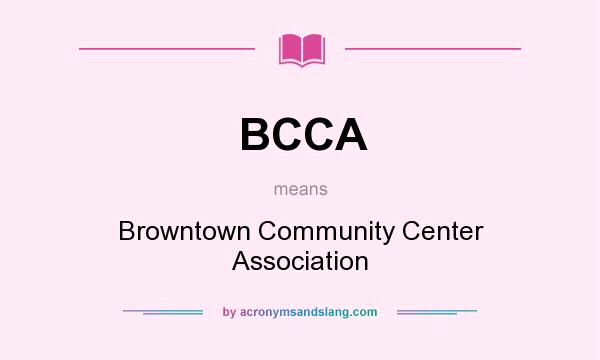 What does BCCA mean? It stands for Browntown Community Center Association