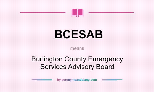 What does BCESAB mean? It stands for Burlington County Emergency Services Advisory Board