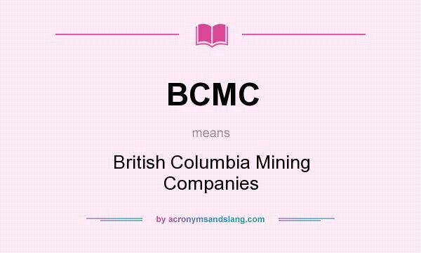 What does BCMC mean? It stands for British Columbia Mining Companies