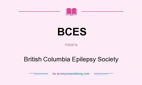 What does BCES mean? It stands for British Columbia Epilepsy Society