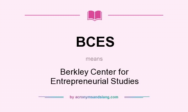 What does BCES mean? It stands for Berkley Center for Entrepreneurial Studies