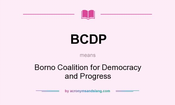 What does BCDP mean? It stands for Borno Coalition for Democracy and Progress