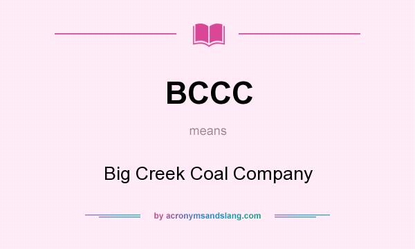 What does BCCC mean? It stands for Big Creek Coal Company