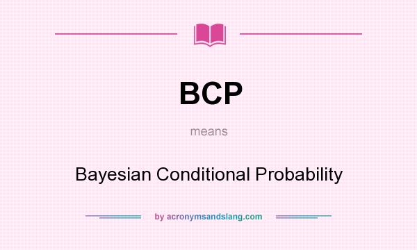 What does BCP mean? It stands for Bayesian Conditional Probability