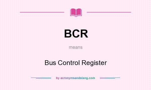 What does BCR mean? It stands for Bus Control Register