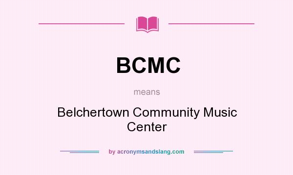 What does BCMC mean? It stands for Belchertown Community Music Center