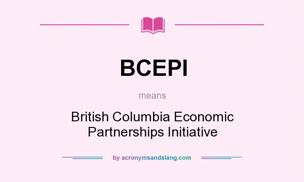 What does BCEPI mean? It stands for British Columbia Economic Partnerships Initiative