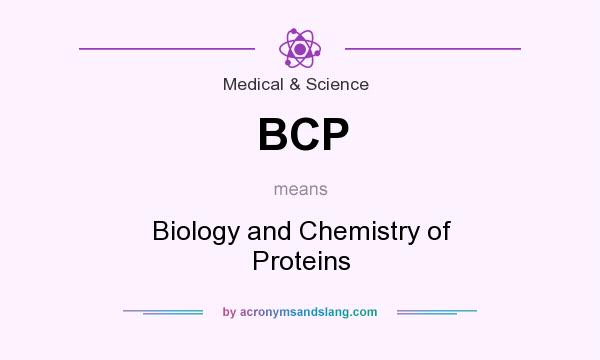 What does BCP mean? It stands for Biology and Chemistry of Proteins