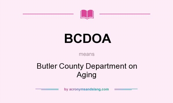 What does BCDOA mean? It stands for Butler County Department on Aging