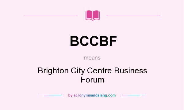 What does BCCBF mean? It stands for Brighton City Centre Business Forum