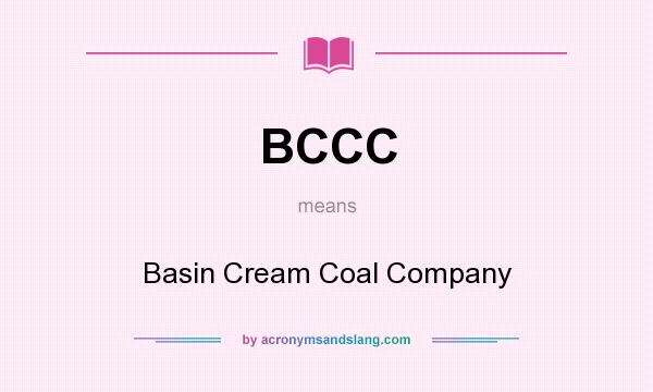 What does BCCC mean? It stands for Basin Cream Coal Company