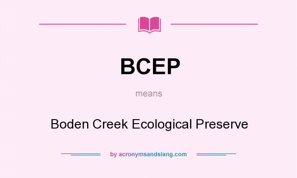 What does BCEP mean? It stands for Boden Creek Ecological Preserve