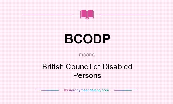 What does BCODP mean? It stands for British Council of Disabled Persons