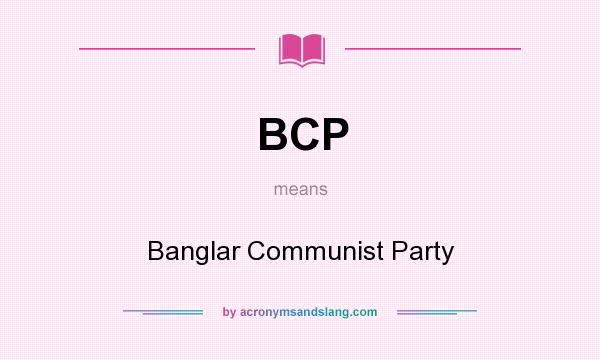 What does BCP mean? It stands for Banglar Communist Party