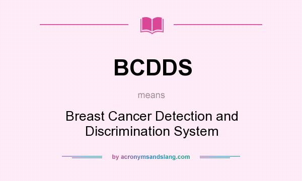 What does BCDDS mean? It stands for Breast Cancer Detection and Discrimination System