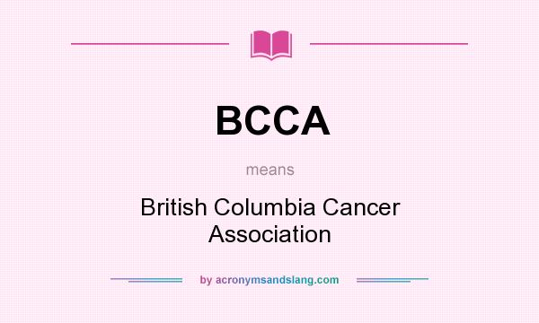 What does BCCA mean? It stands for British Columbia Cancer Association