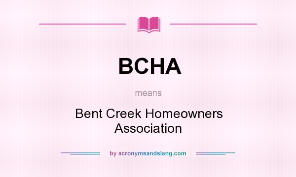 What does BCHA mean? It stands for Bent Creek Homeowners Association