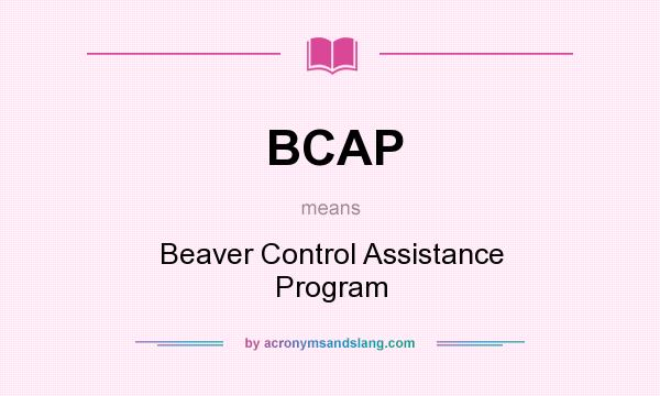 What does BCAP mean? It stands for Beaver Control Assistance Program