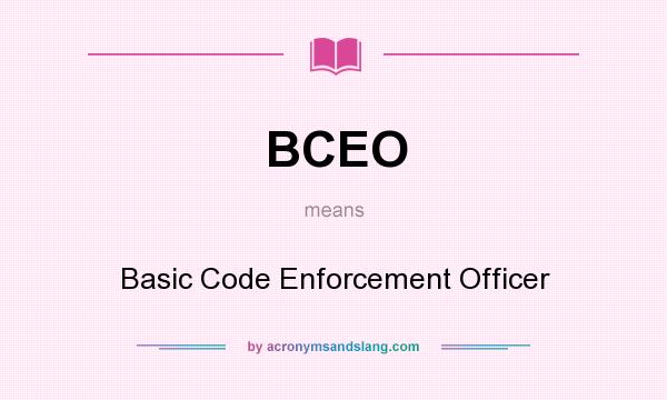 What does BCEO mean? It stands for Basic Code Enforcement Officer