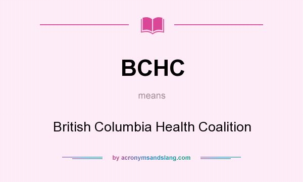 What does BCHC mean? It stands for British Columbia Health Coalition